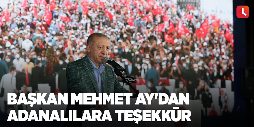 Başkan Mehmet Ay'dan Adanalılara teşekkür