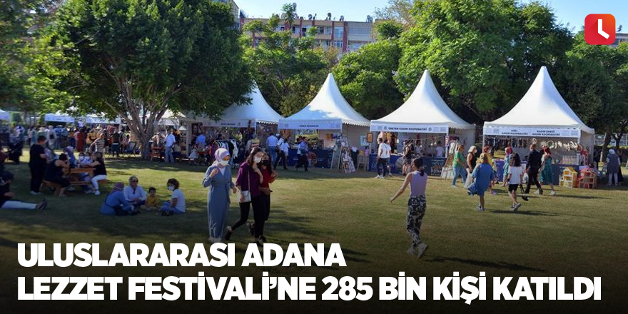 Uluslararası Adana Lezzet Festivali’ne 285 bin kişi katıldı