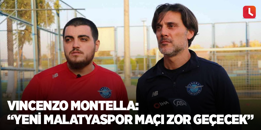 Vincenzo Montella: “Yeni Malatyaspor maçı zor geçecek”