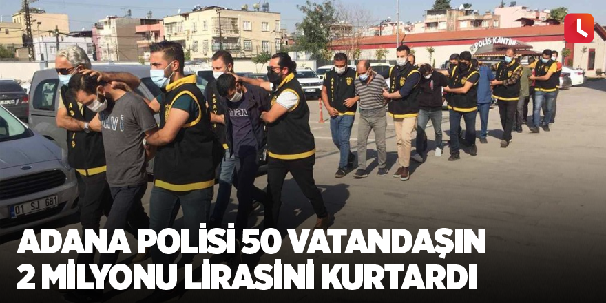 Adana polisi 50 vatandaşın 2 milyonu lirasını kurtardı
