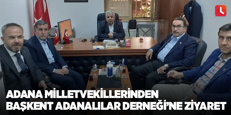 Adana milletvekillerinden Başkent Adanalılar Derneği’ne ziyaret