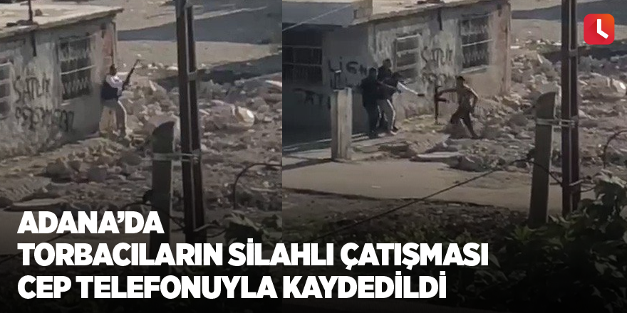Adana’da torbacıların silahlı çatışması cep telefonuyla kaydedildi