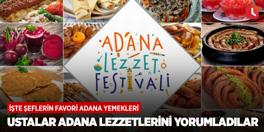 Ustalar Adana lezzetlerini yorumladılar