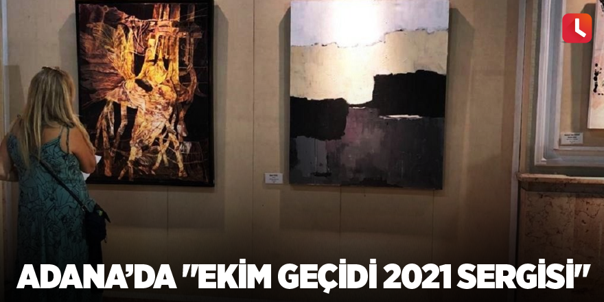 Adana’da "Ekim Geçidi 2021 Sergisi"