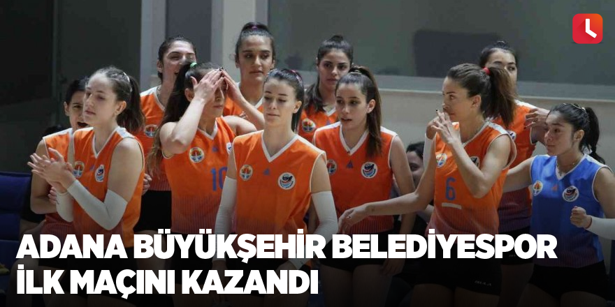 Adana Büyükşehir Belediyespor ilk maçını kazandı