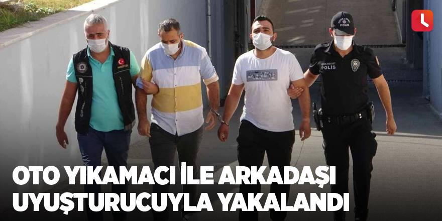 Oto yıkamacı ile arkadaşı uyuşturucuyla yakalandı