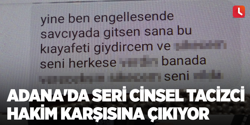 Adana'da seri cinsel tacizci hakim karşısına çıkıyor