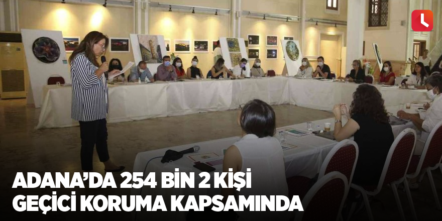Adana’da 254 bin 2 kişi geçici koruma kapsamında