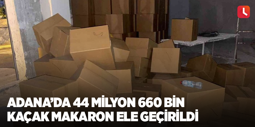 Adana’da 44 milyon 660 bin kaçak makaron ele geçirildi