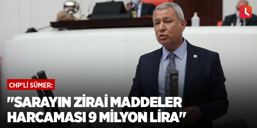 "Sarayın zirai maddeler harcaması 9 milyon lira"