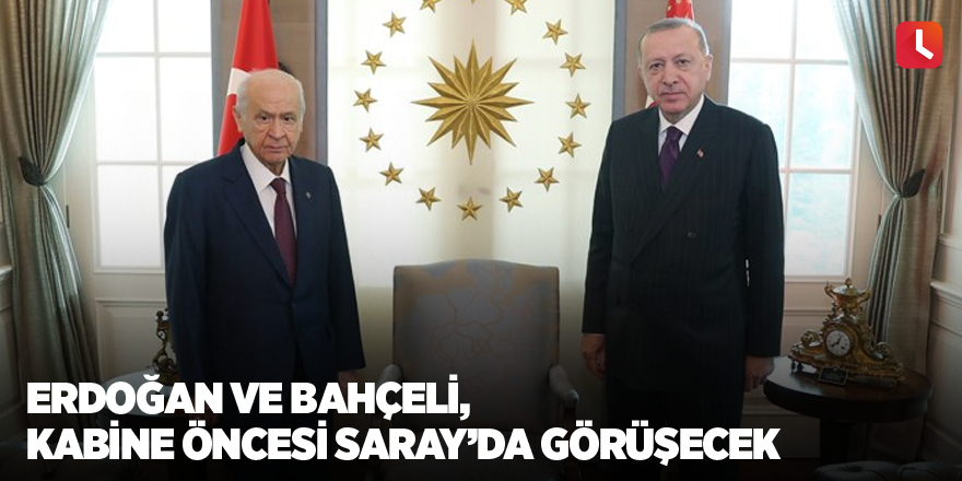 Erdoğan ve Bahçeli, Kabine öncesi Saray’da görüşecek