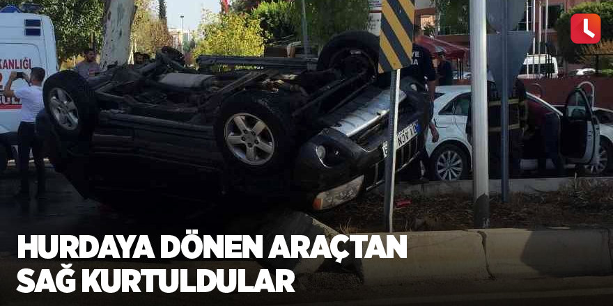 Hurdaya dönen araçtan sağ kurtuldular