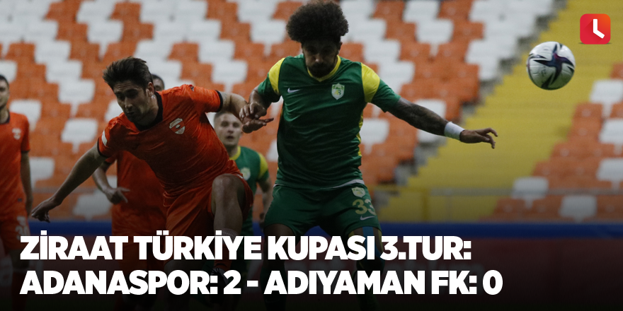 Ziraat Türkiye Kupası 3.Tur: Adanaspor: 2 - Adıyaman FK: 0