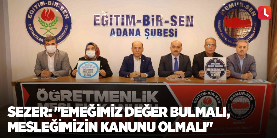 Sezer: "Emeğimiz değer bulmalı, mesleğimizin kanunu olmalı"