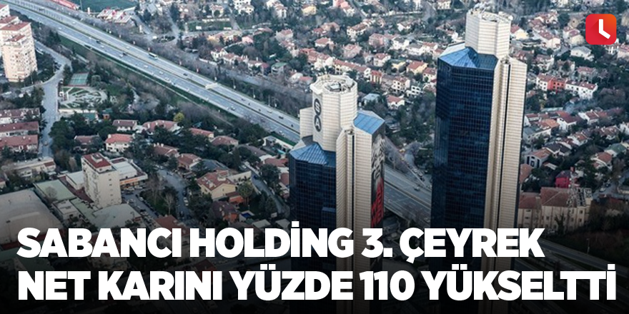 Sabancı Holding 3. çeyrek net karını yüzde 110 yükseltti