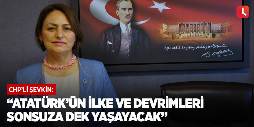 “Atatürk’ün ilke ve devrimleri sonsuza dek yaşayacak”