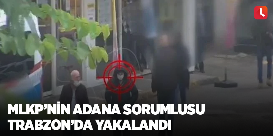 MLKP’nin Adana sorumlusu Trabzon’da yakalandı