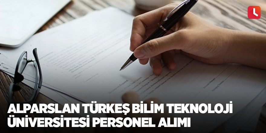 Alparslan Türkeş Bilim Teknoloji Üniversitesi Personel Alımı