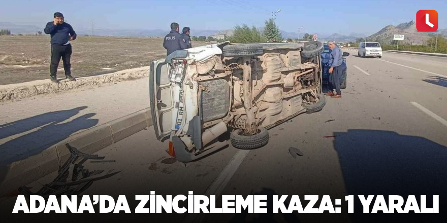 Adana’da zincirleme kaza: 1 yaralı