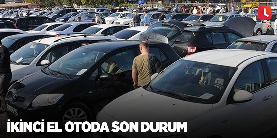İkinci el otoda son durum