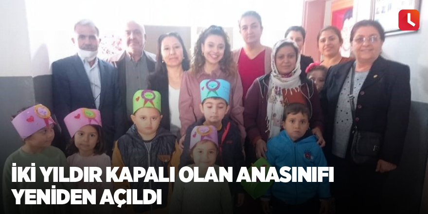 İki yıldır kapalı olan anasınıfı yeniden açıldı