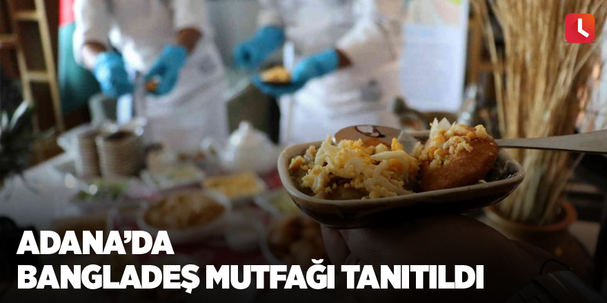 Adana’da Bangladeş mutfağı tanıtıldı