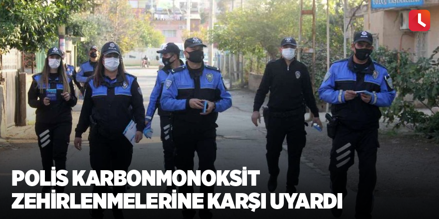 Polis karbonmonoksit zehirlenmelerine karşı uyardı