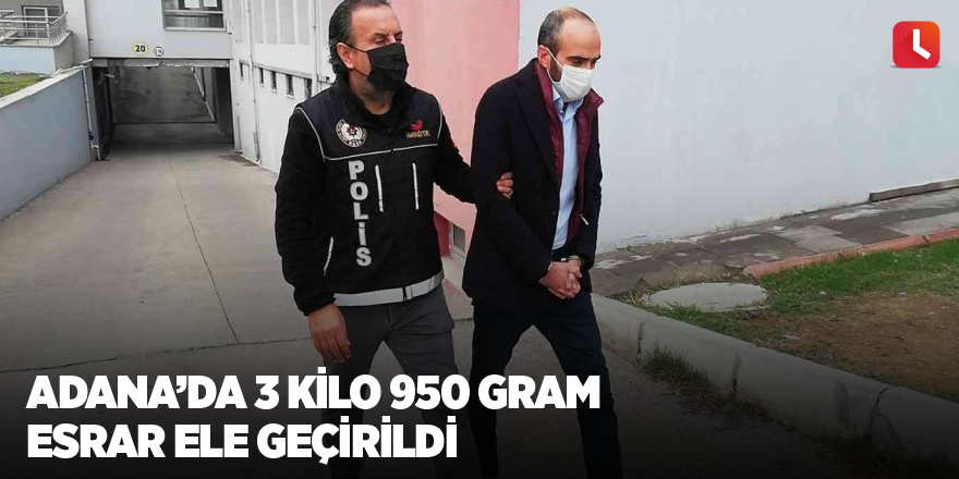 Adana’da 3 kilo 950 gram esrar ele geçirildi