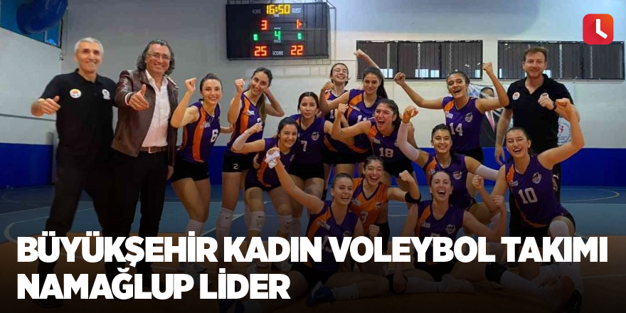 Büyükşehir Kadın Voleybol Takımı namağlup lider