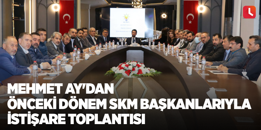 Mehmet Ay'dan önceki dönem SKM başkanlarıyla istişare toplantısı