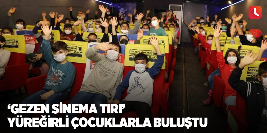 ‘Gezen Sinema Tırı’ Yüreğirli çocuklarla buluştu