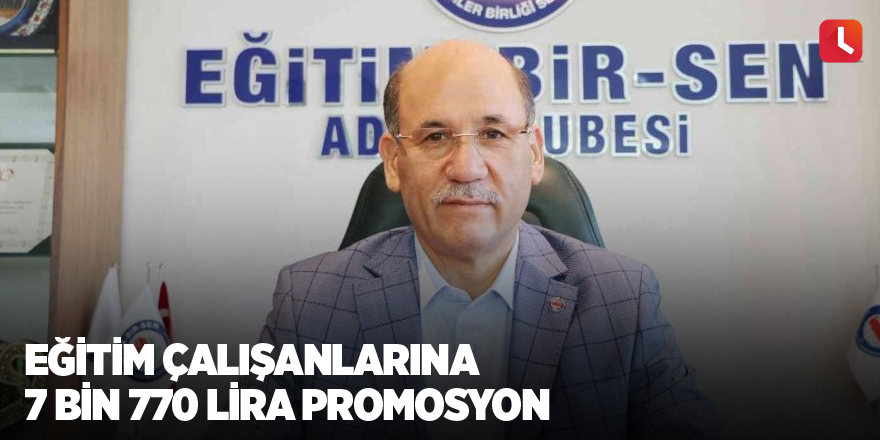 Eğitim çalışanlarına 7 bin 770 lira promosyon