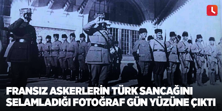 Fransız askerlerin Türk sancağını selamladığı fotoğraf gün yüzüne çıktı
