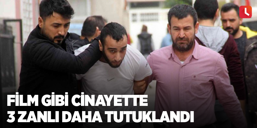Film gibi cinayette 3 zanlı daha tutuklandı
