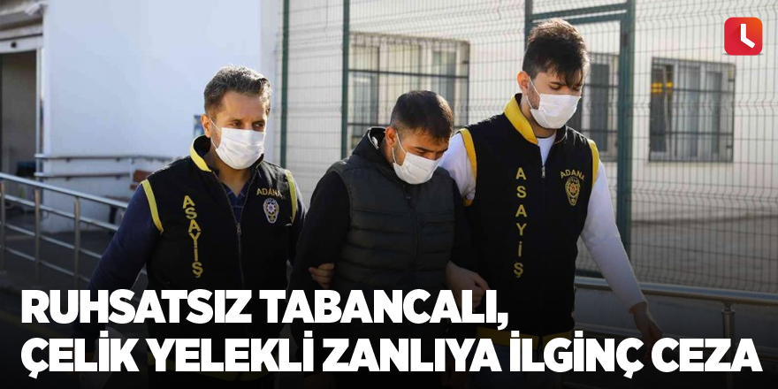 Ruhsatsız tabancalı, çelik yelekli zanlıya ilginç ceza