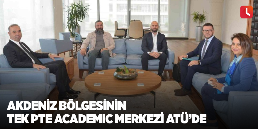 Akdeniz Bölgesinin Tek PTE Academic Merkezi ATÜ’de