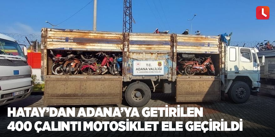 Hatay’dan Adana’ya getirilen 400 çalıntı motosiklet ele geçirildi
