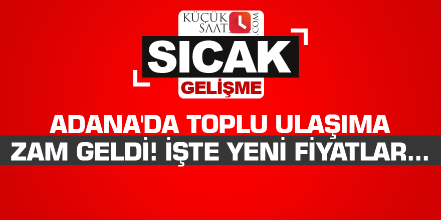 Adana'da toplu ulaşıma zam geldi! İşte yeni fiyatlar...