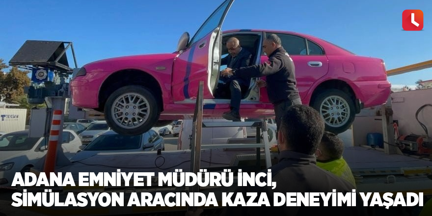 Adana Emniyet Müdürü İnci, simülasyon aracında kaza deneyimi yaşadı