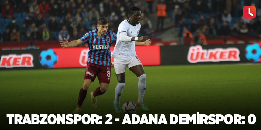 Trabzonspor: 2 - Adana Demirspor: 0