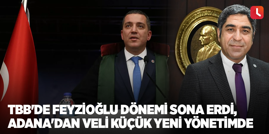 TBB'de Metin Feyzioğlu dönemi sona erdi, Adana'dan Veli Küçük yeni yönetimde