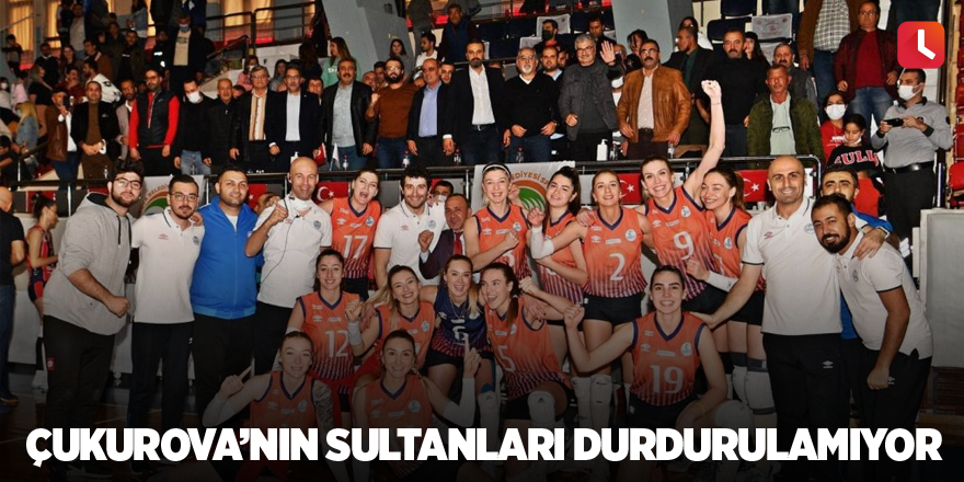 Çukurova’nın sultanları durdurulamıyor