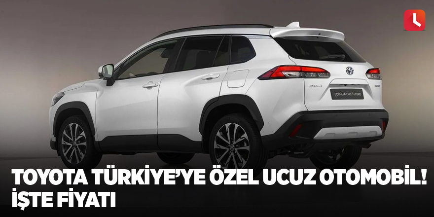 Toyota Türkiye’ye özel ucuz otomobil! İşte fiyatı