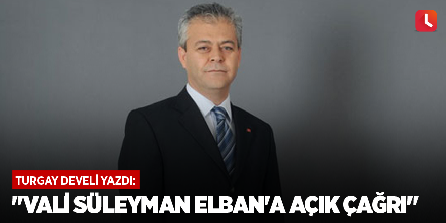 "Vali Süleyman Elban'a açık çağrı"