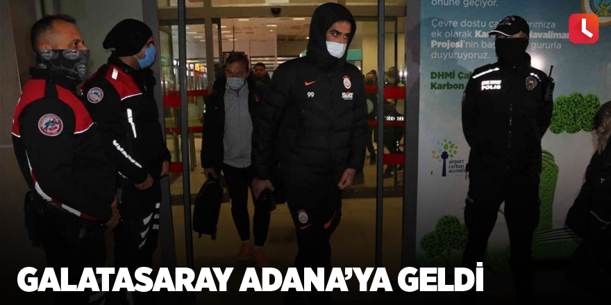 Galatasaray Adana’ya geldi