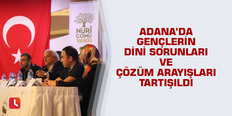 Adana’da gençlerin dini sorunları ve çözüm arayışları tartışıldı