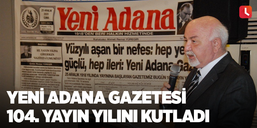 Yeni Adana gazetesi 104. yayın yılını kutladı