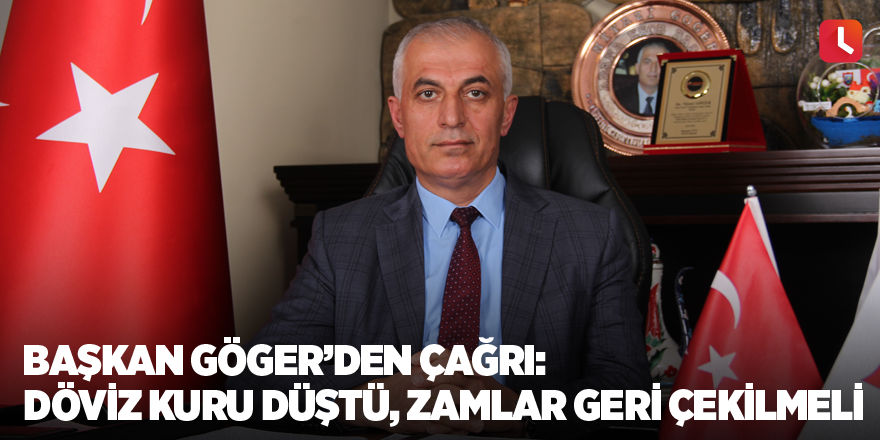 Başkan Göger’den çağrı: Döviz kuru düştü, zamlar geri çekilmeli