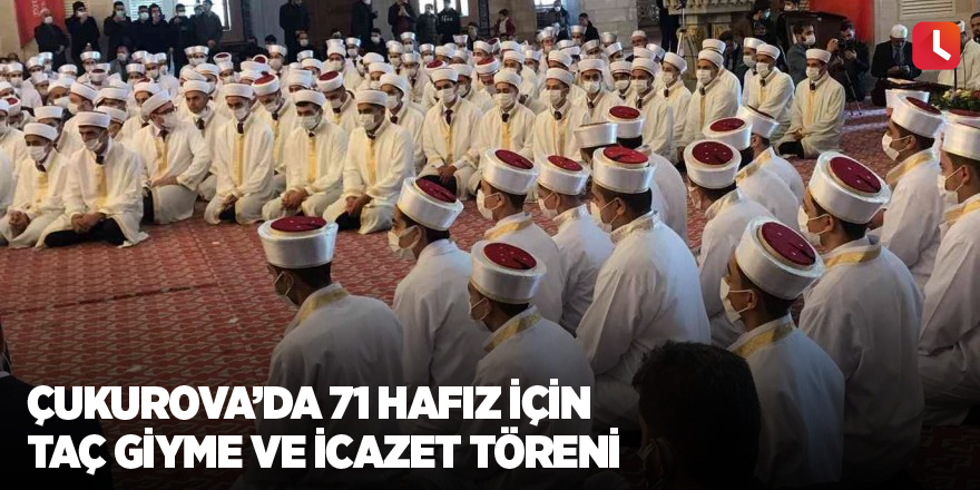 Çukurova’da 71 hafız için taç giyme ve icazet töreni