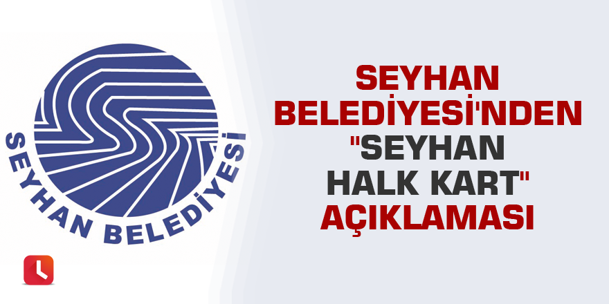 Seyhan Belediyesi'nden "Seyhan Halk Kart" açıklaması